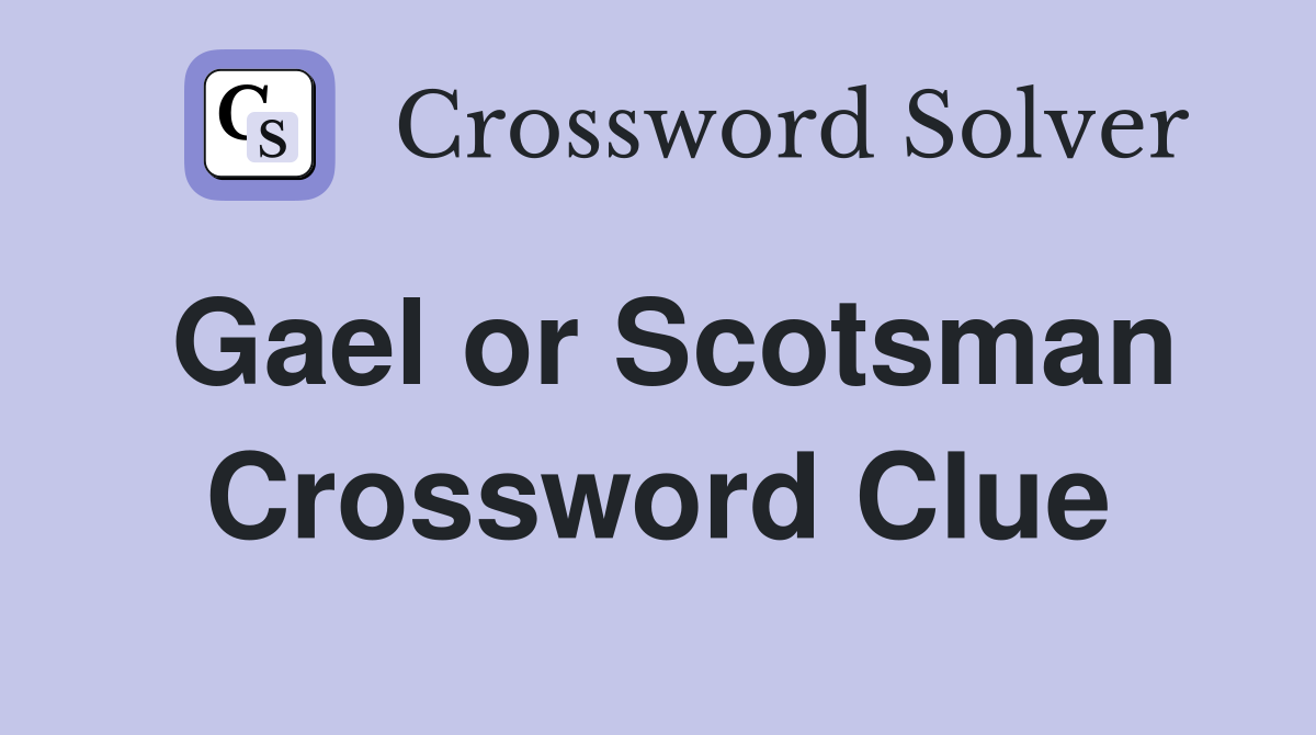Gael or Scotsman Crossword Clue Answers Crossword Solver